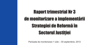 Raport trimestrial Nr. 3 de monitorizare a implementării Strategiei de Reformă în Sectorul Justiţiei