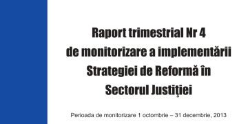 Raport trimestrial Nr. 4 de monitorizare a implementării Strategiei de Reformă în Sectorul Justiţiei