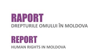 Raport Drepturile Omului în Moldova / Retrospectiva anilor 2012-2013