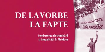Raport “DE LA VORBE LA FAPTE Combaterea discriminării și inegalității în Moldova”