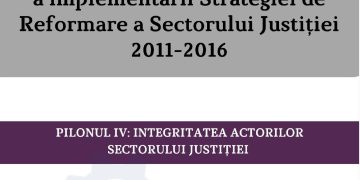 RAPORT DE MONITORIZARE a implementării Strategiei de Reformare a Sectorului Justiției 2011-2016 PILONUL IV: INTEGRITATEA ACTORILOR SECTORULUI JUSTIȚIEI