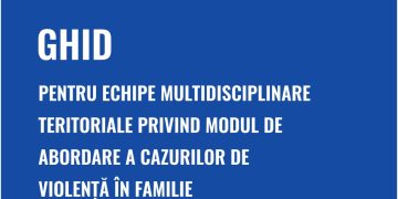 Ghid pentru echipele multidisciplinare teritoriale privind modul de abordare a cazurilor de violență în familie