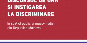 Raport | DISCURSUL DE URĂ ȘI INSTIGAREA LA DISCRIMINARE în spațiul public și mass-media din Republica Moldova