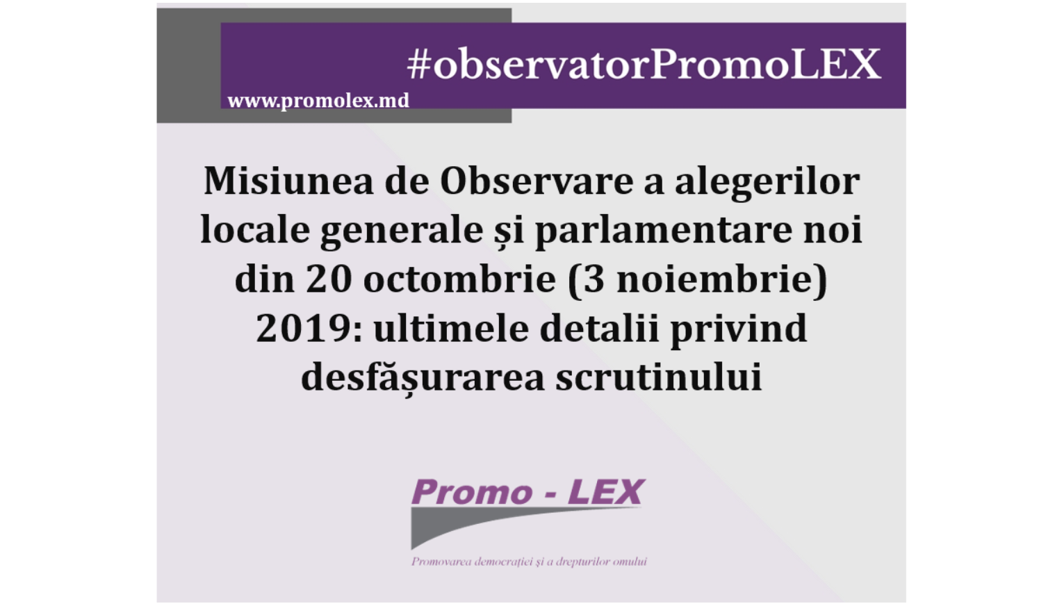 Misiunea de Observare Promo-LEX a alegerilor locale generale și parlamentare noi din 20 octombrie (3 noiembrie) 2019: Ultimele detalii privind desfășurarea scrutinului