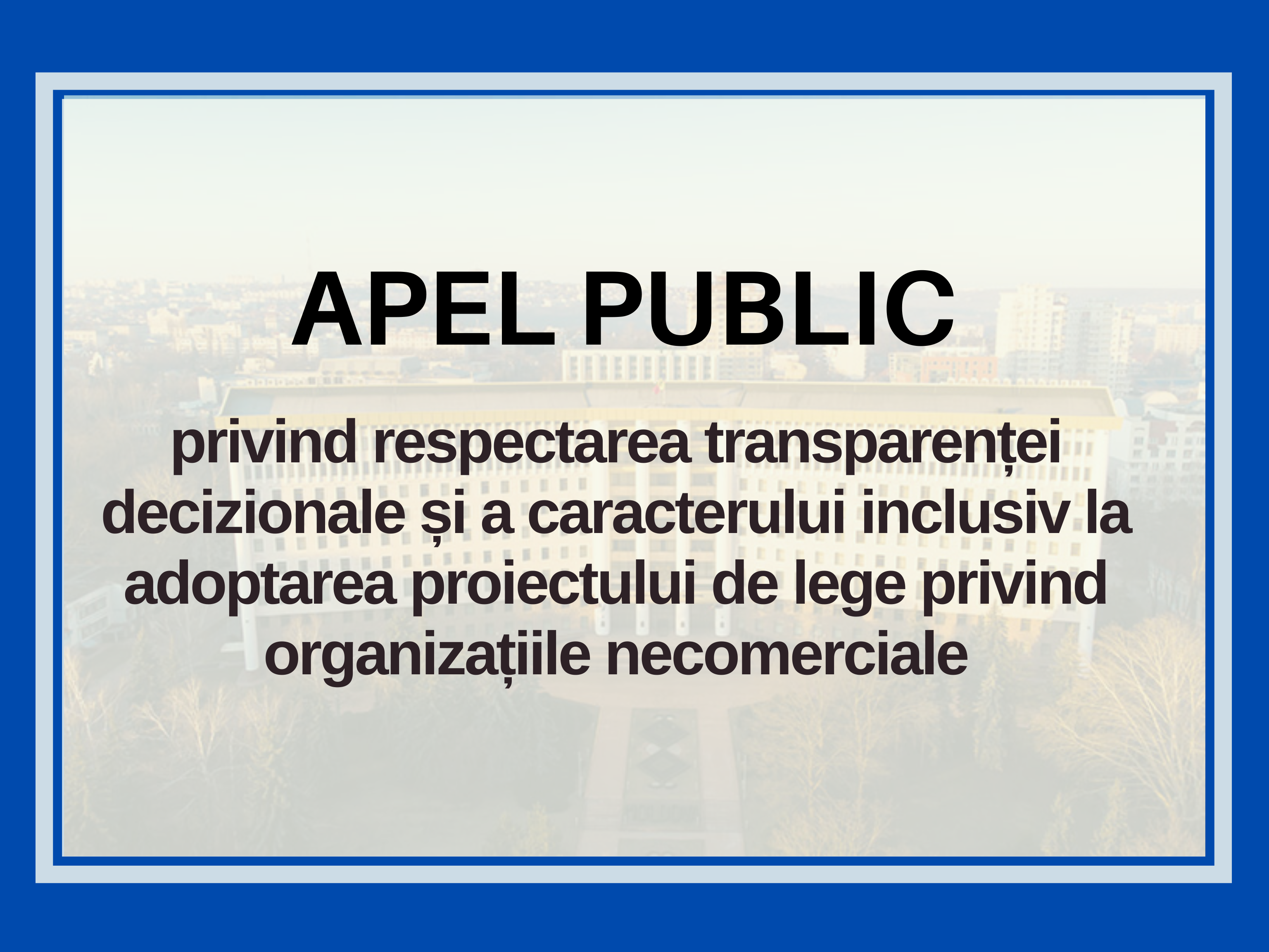 APEL PUBLIC privind respectarea transparenței decizionale și a caracterului incluziv la adoptarea proiectului de lege privind organizațiile necomerciale