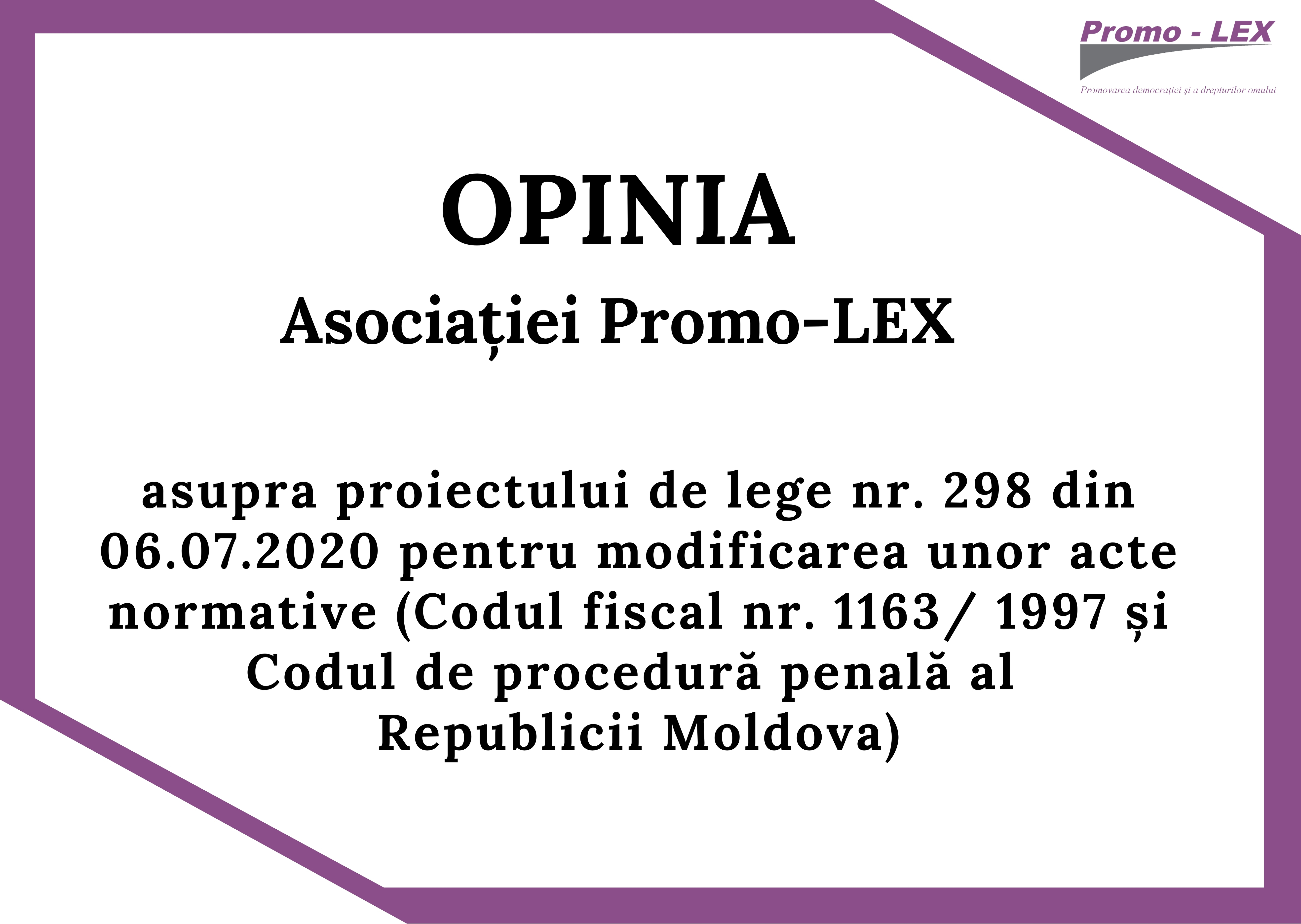 OPINIA Asociației Promo-LEX  asupra proiectului de lege nr. 298 din 06.07.2020 pentru modificarea unor acte normative  (Codul fiscal nr. 1163/ 1997 și Codul de procedură penală al Republicii Moldova)