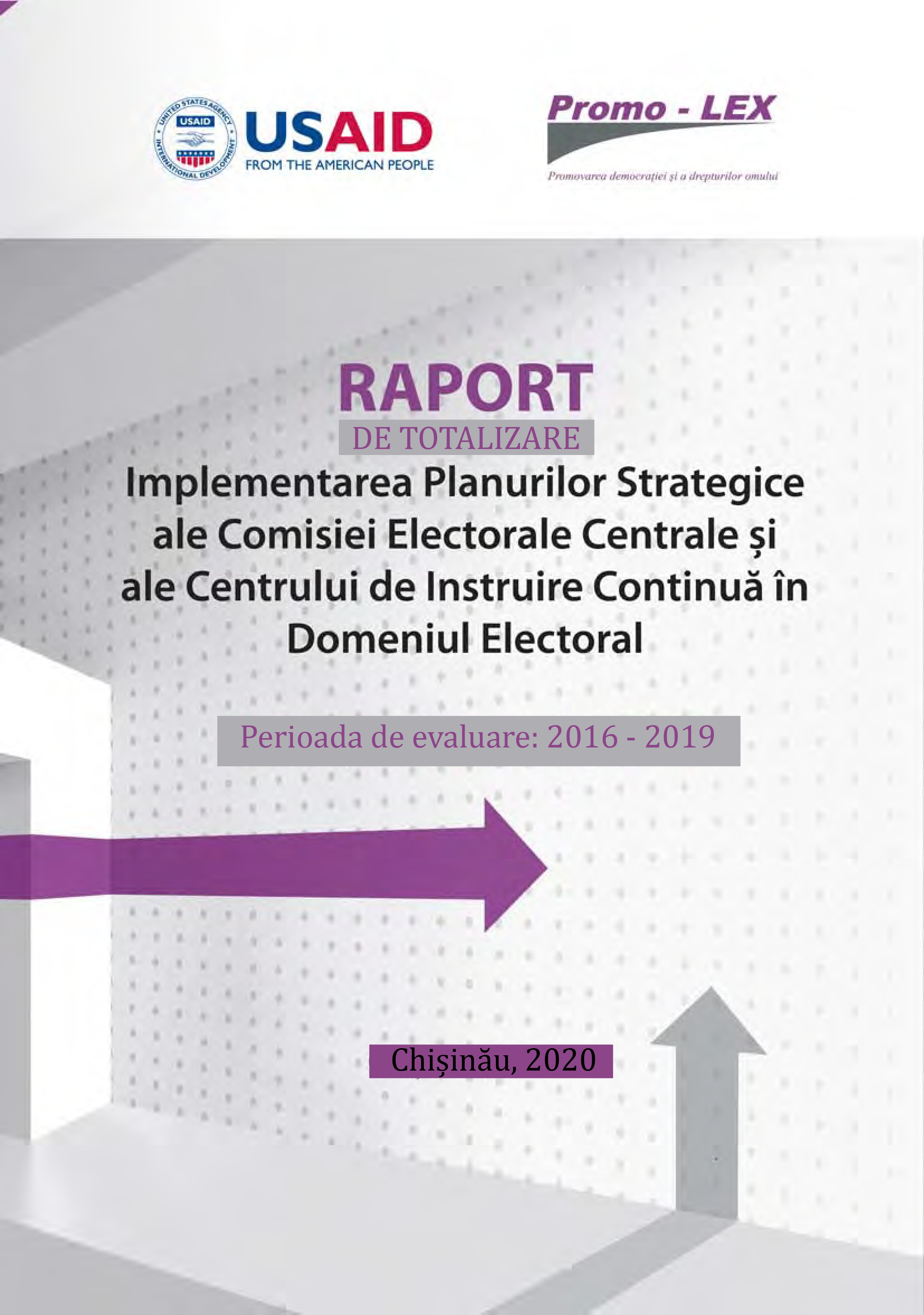 Raport de Totalizare: Implementarea Planurilor Strategice ale Comisiei Electorale Centrale și ale Centrului de Instruire Continuă în Domeniul Electoral. Perioada de Evaluare: 2016-2019