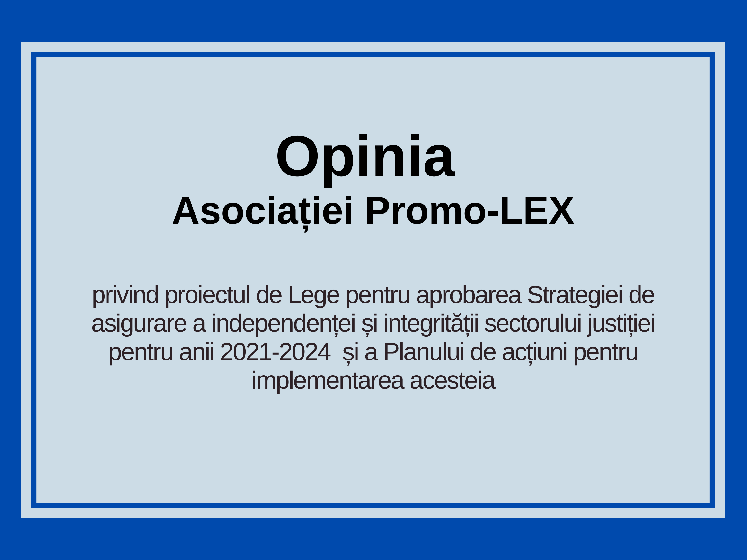 Opinia Asociației Promo-LEX privind proiectul de Lege pentru aprobarea Strategiei de asigurare a independenței și integrității sectorului justiției pentru anii 2021- 2024  și a Planului de acțiuni pentru implementarea acesteia