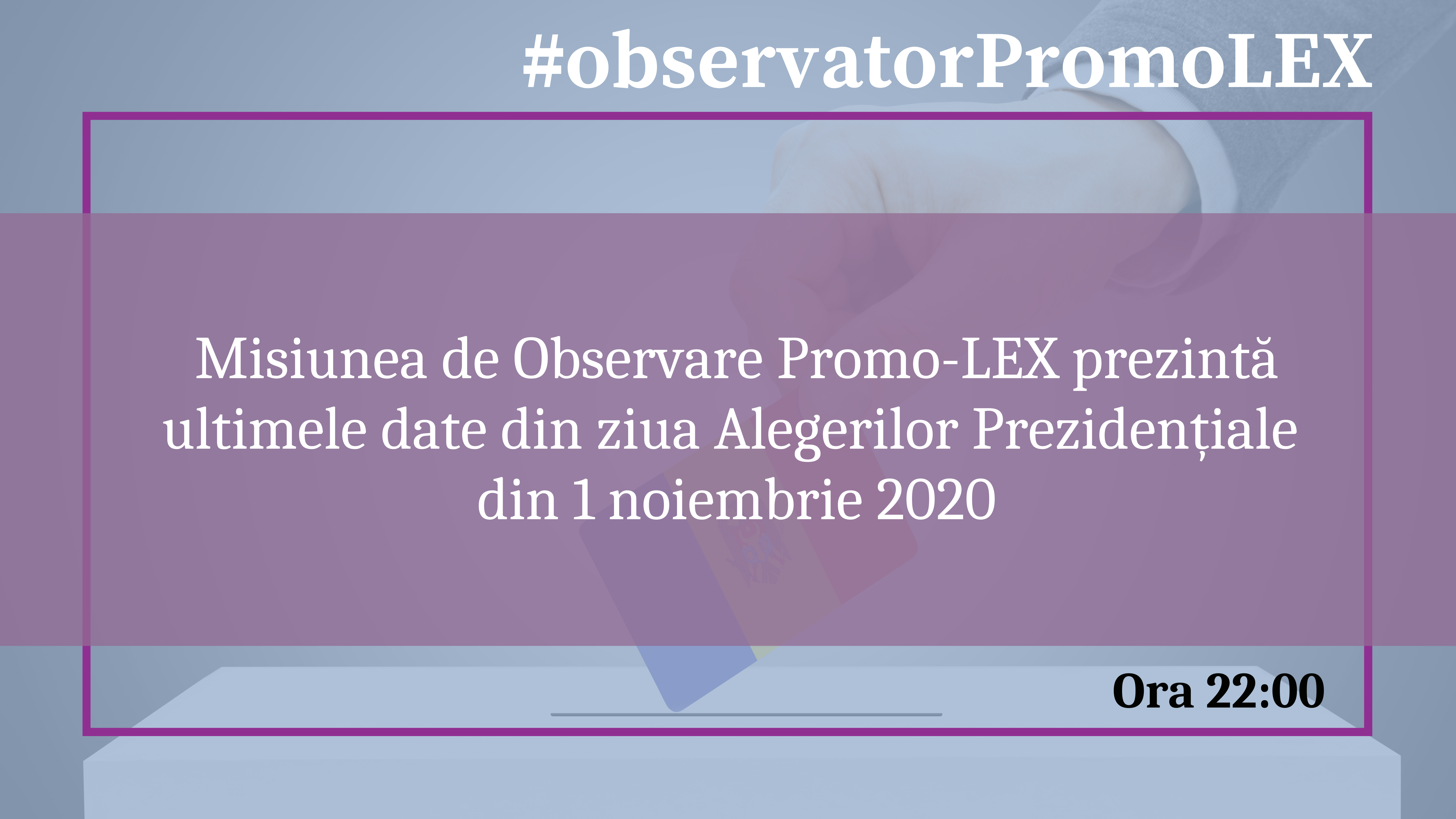 Misiunea de Observare Promo-LEX prezintă ultimele date din ziua Alegerilor Prezidențiale din 1 noiembrie 2020