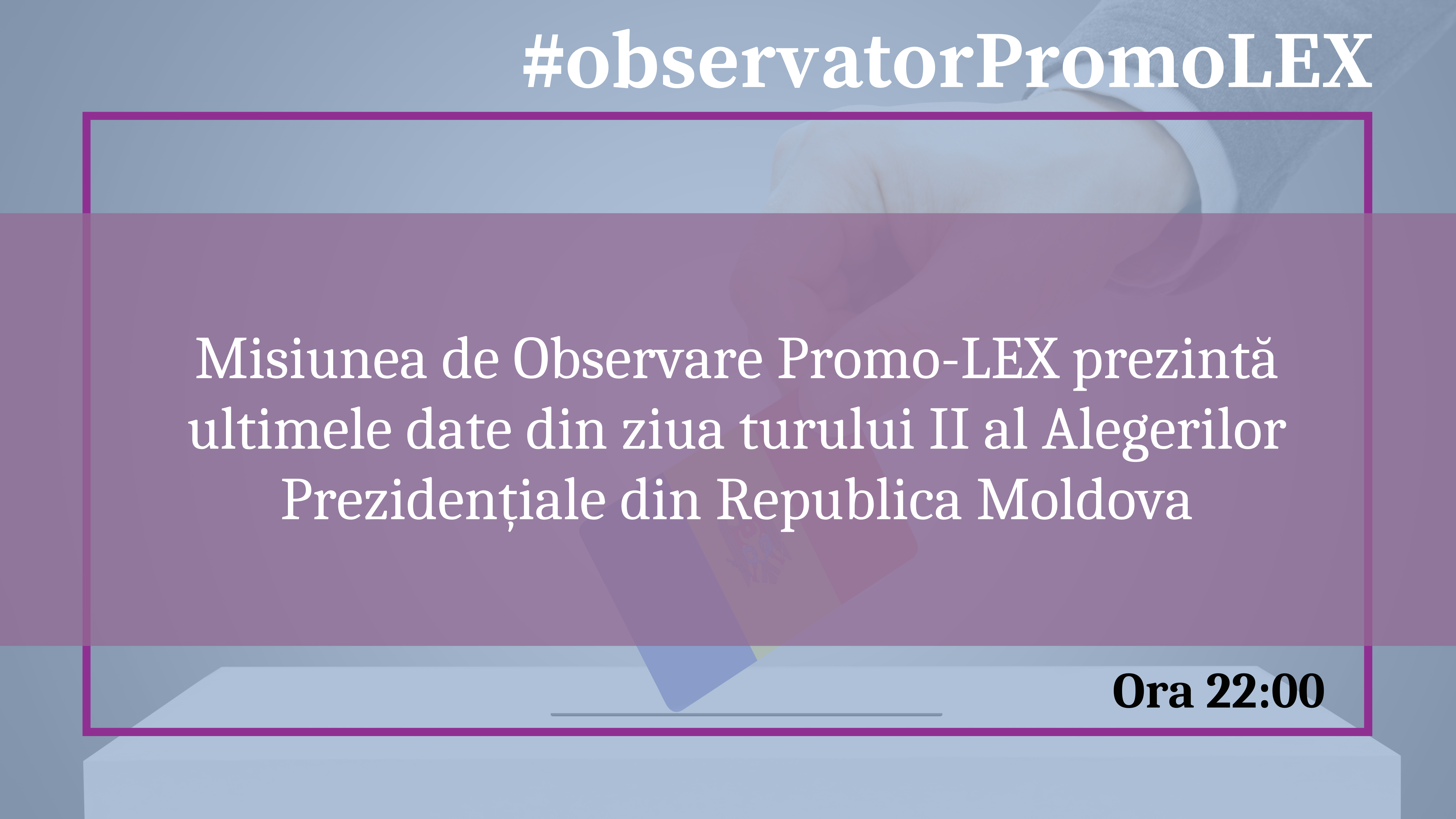 Misiunea de Observare Promo-LEX prezintă ultimele date din ziua Alegerilor Prezidențiale din 1 (15) noiembrie 2020