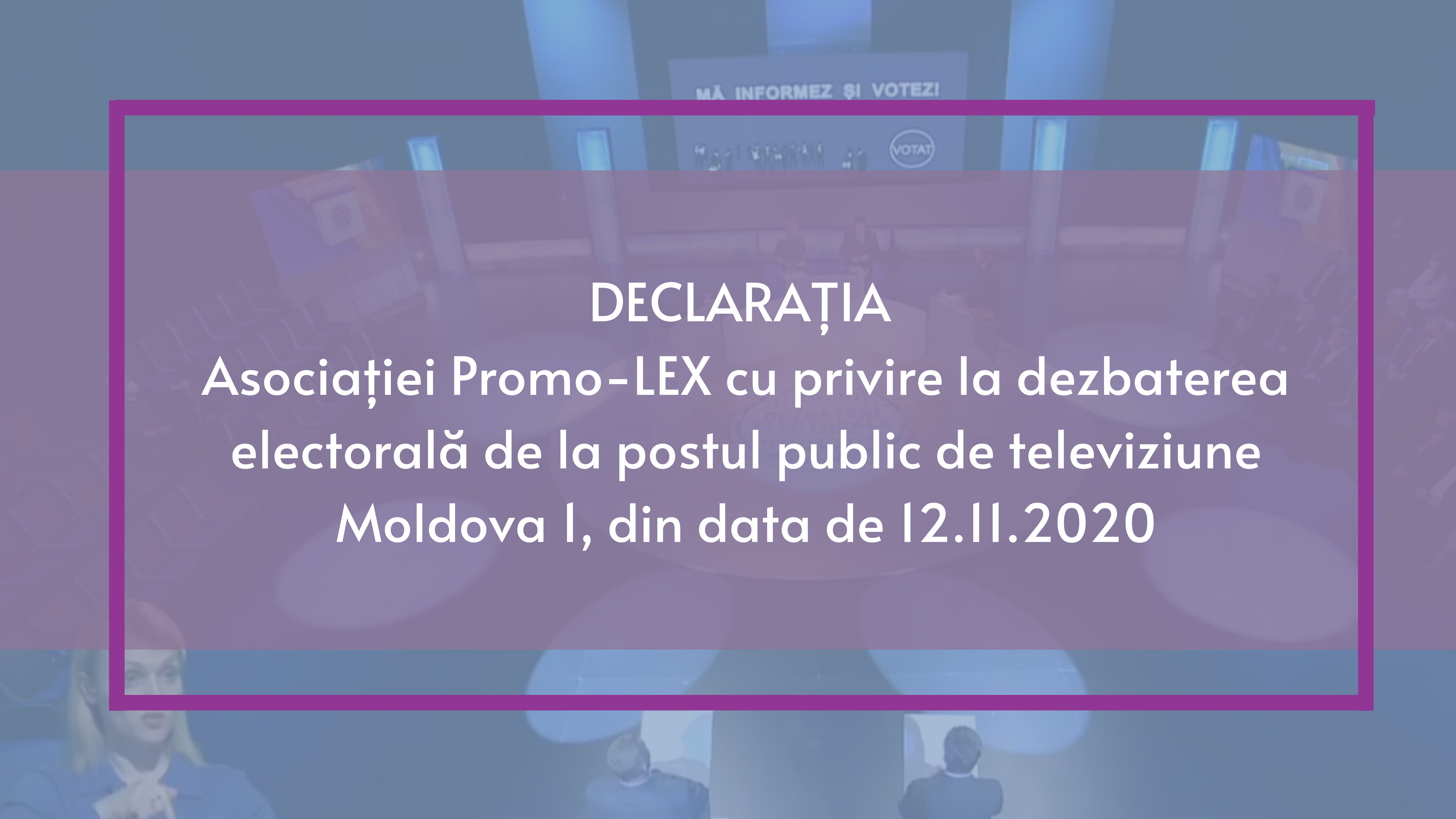 DECLARAȚIA Asociației Promo-LEX cu privire la dezbaterea electorală de la postul public de televiziune Moldova 1, din data de 12.11.2020
