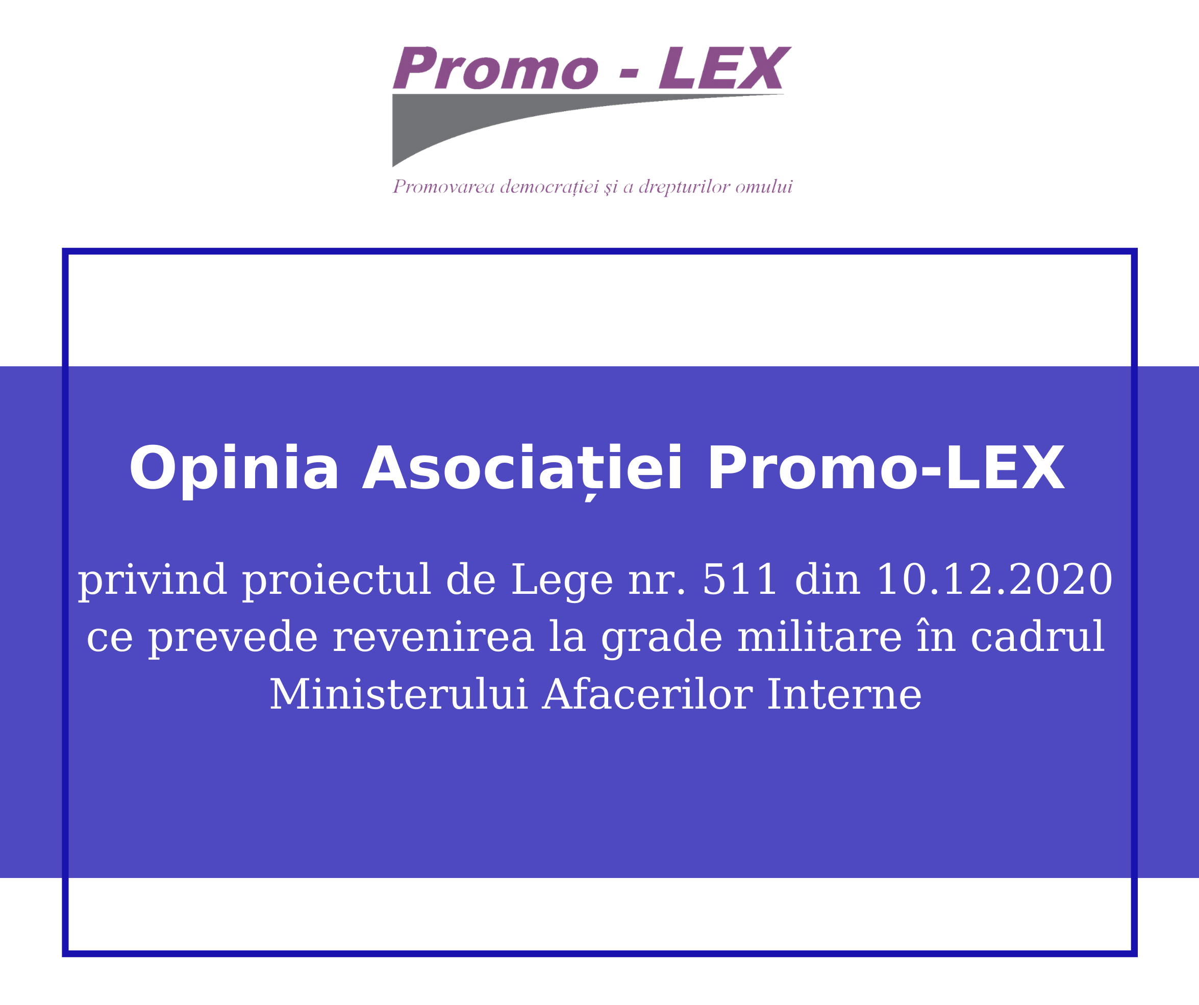 Opinia Promo-LEX cu privire la proiectul de Lege nr. 511 din 10.12.2020 ce prevede revenirea la grade militare în cadrul Ministerului Afacerilor Interne