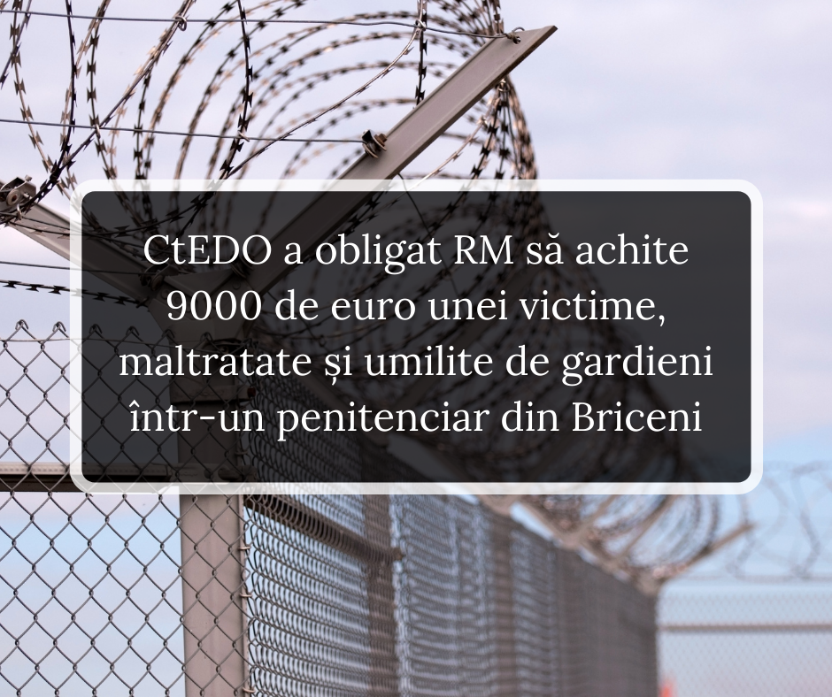CtEDO a obligat Republica Moldova să achite 9000 de euro unei victime, maltratate și umilite de gardieni într-un penitenciar din Briceni