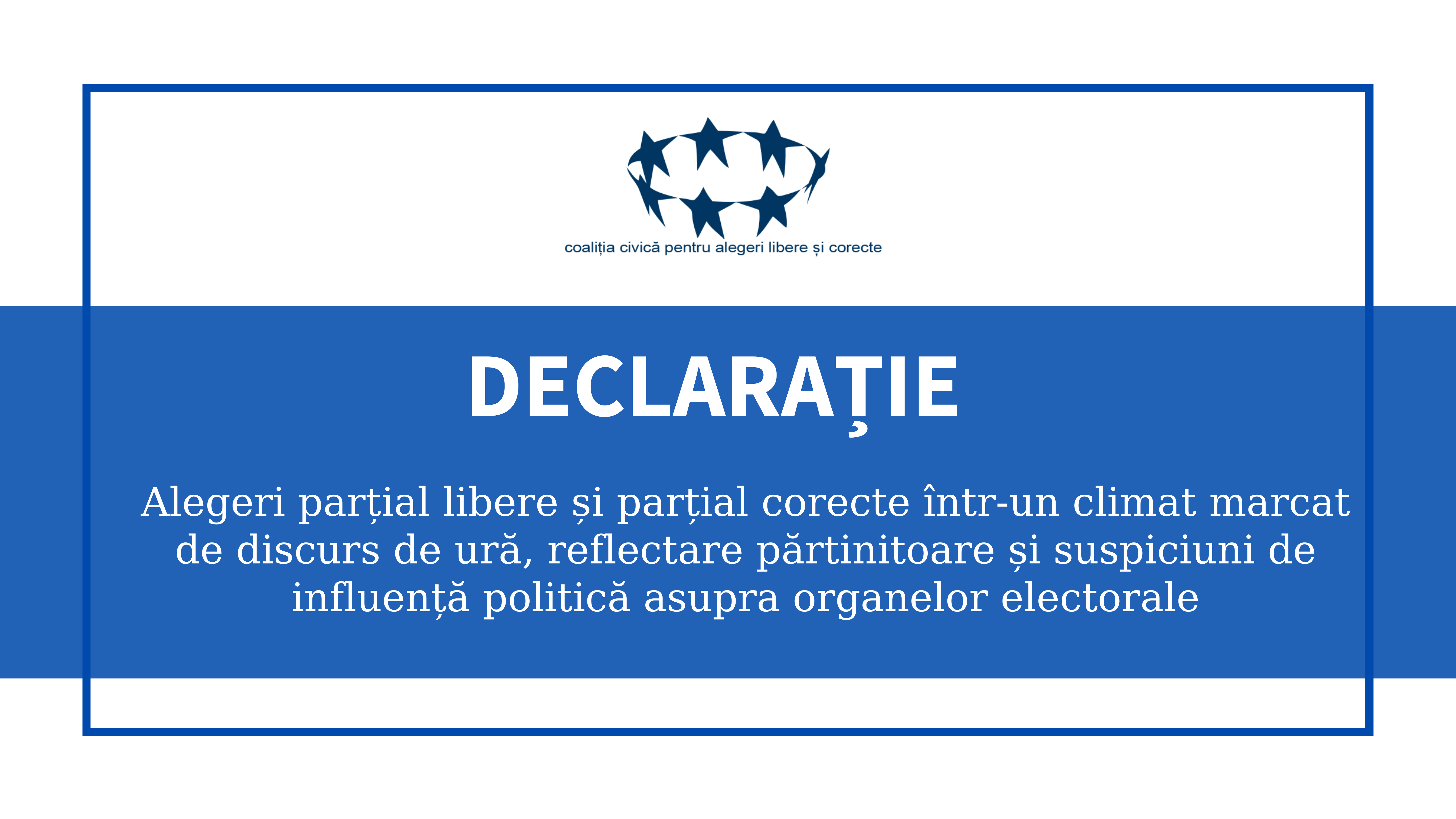 DECLARAȚIE |  Alegeri parțial libere și parțial corecte într-un climat marcat de discurs de ură, reflectare părtinitoare, suspiciuni de influență politică asupra organelor electorale