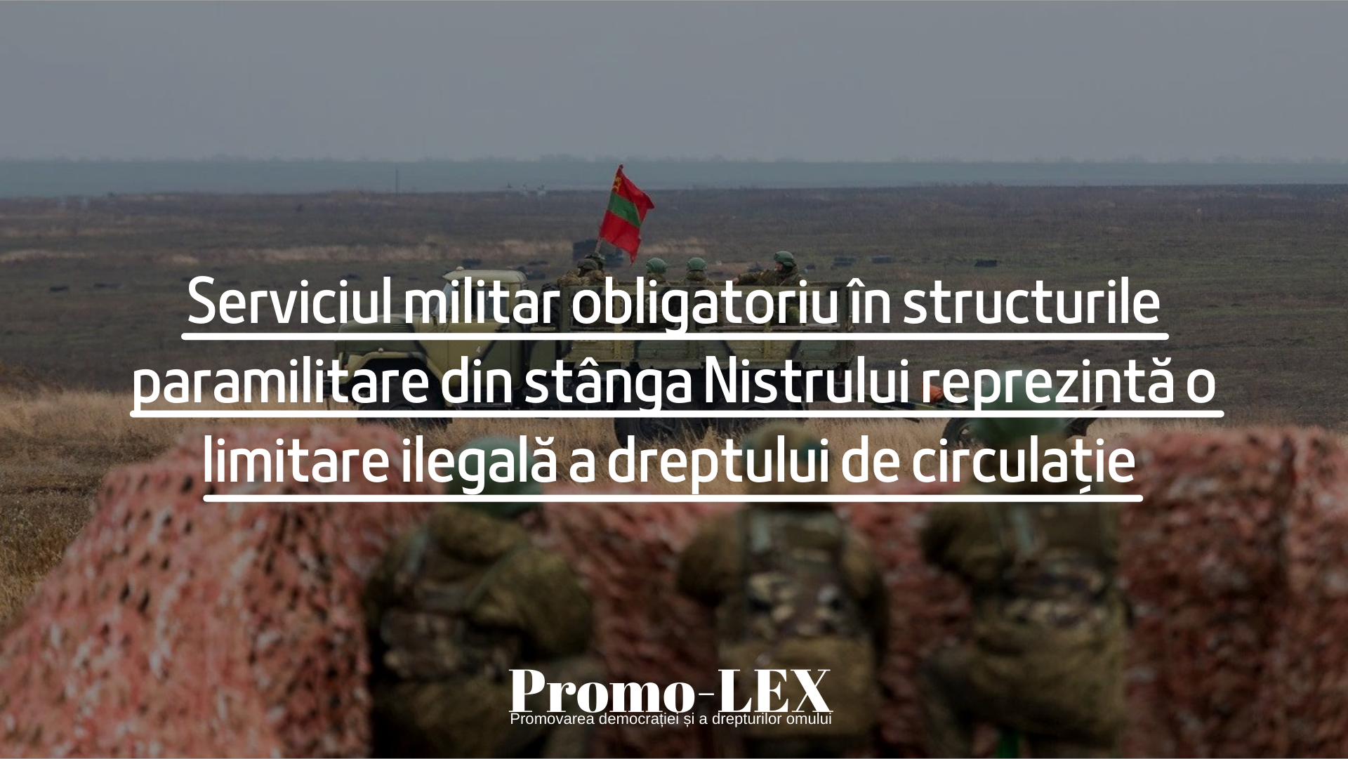Serviciul militar obligatoriu în structurile paramilitare din stânga Nistrului reprezintă o limitare ilegală a dreptului de circulație