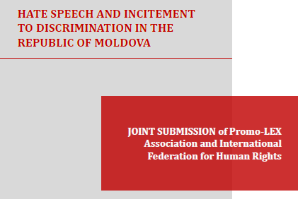 [:en]HATE SPEECH AND INCITEMENT TO DISCRIMINATION IN THE REPUBLIC OF MOLDOVA JOINT SUBMISSION of Promo-LEX Association and International Federation for Human Rights