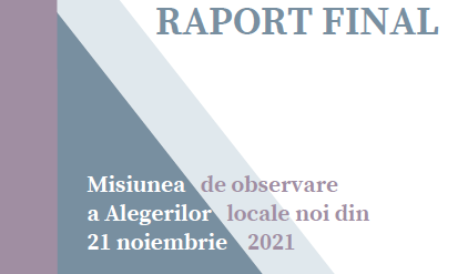 RAPORT FINAL Misiunea de observare a Alegerilor locale noi din 21 noiembrie 2021