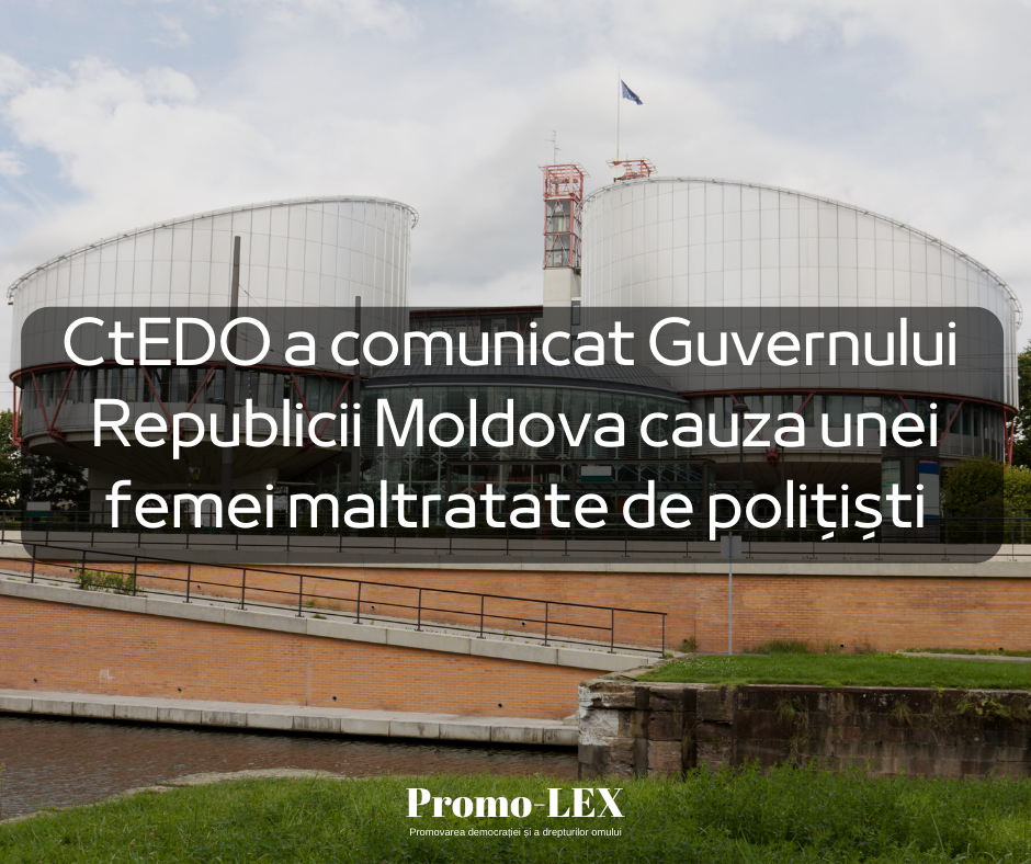 CtEDO a comunicat Guvernului Republicii Moldova cauza unei femei maltratate de polițiști