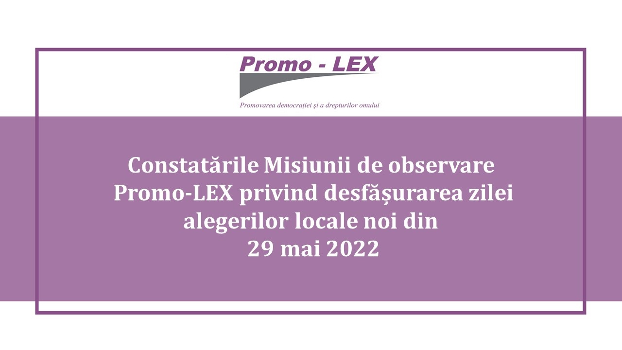 Constatările Misiunii de observare Promo-LEX privind desfășurarea zilei alegerilor locale noi din 29 mai 2022