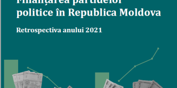 RAPORT Finanțarea partidelor politice în Republica Moldova. Retrospectiva anului 2021