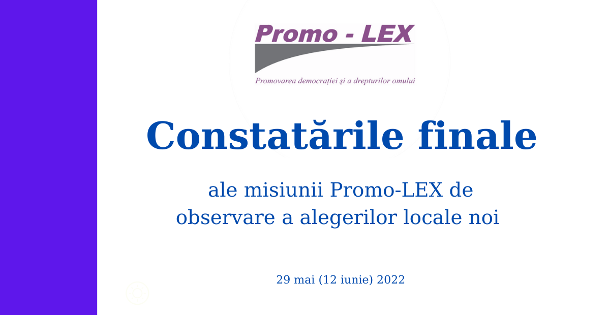 Constatările finale ale Misiunii Promo-LEX de observare a alegerilor locale noi din 29 mai (12 iunie) 2022