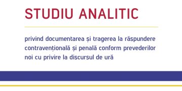 Studiu Analitic privind documentarea și tragerea la răspundere contravențională și penală conform prevederilor noi cu privire la discursul de ură