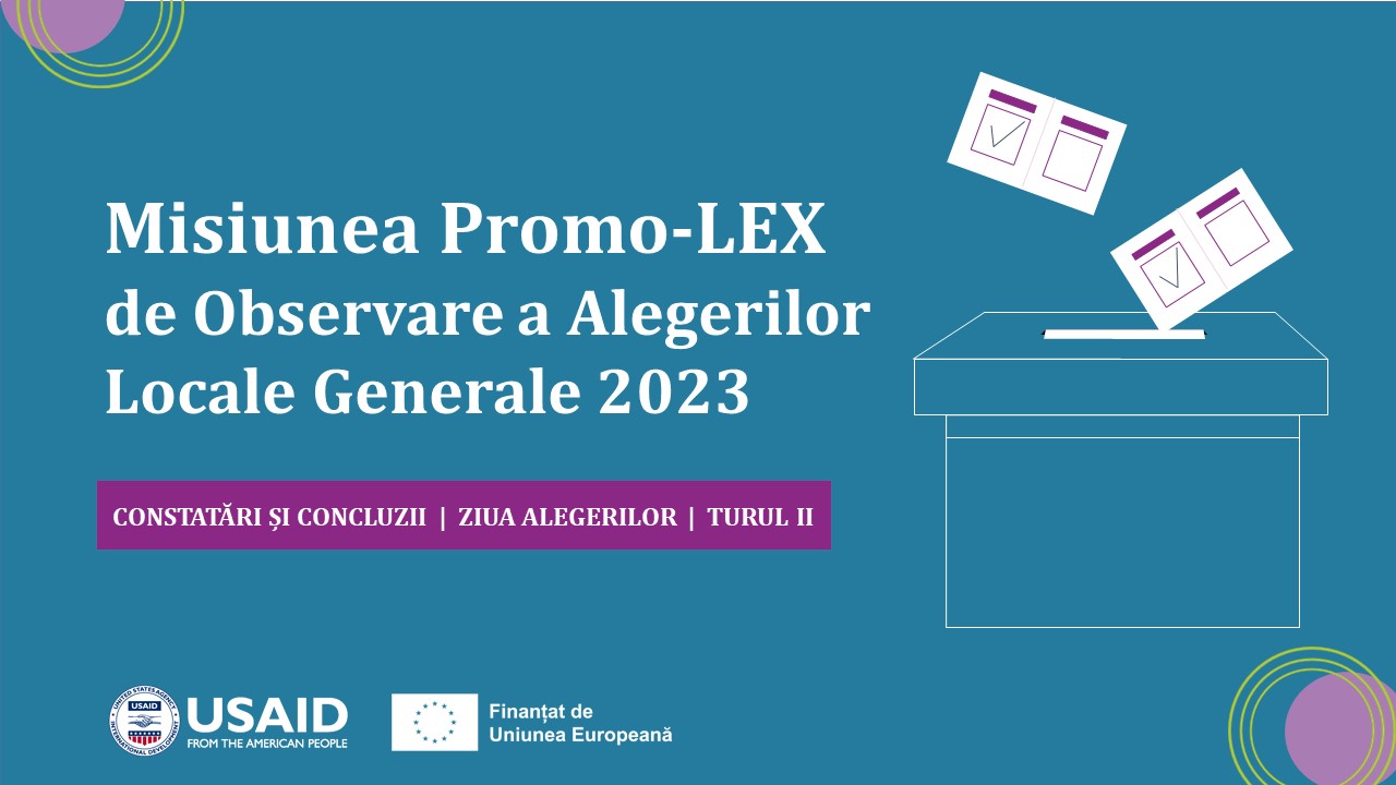 Misiunea Promo-LEX de Observare a Alegerilor Locale Generale 2023: CONSTATĂRI ȘI CONCLUZII | ZIUA ALEGERILOR | TURUL II