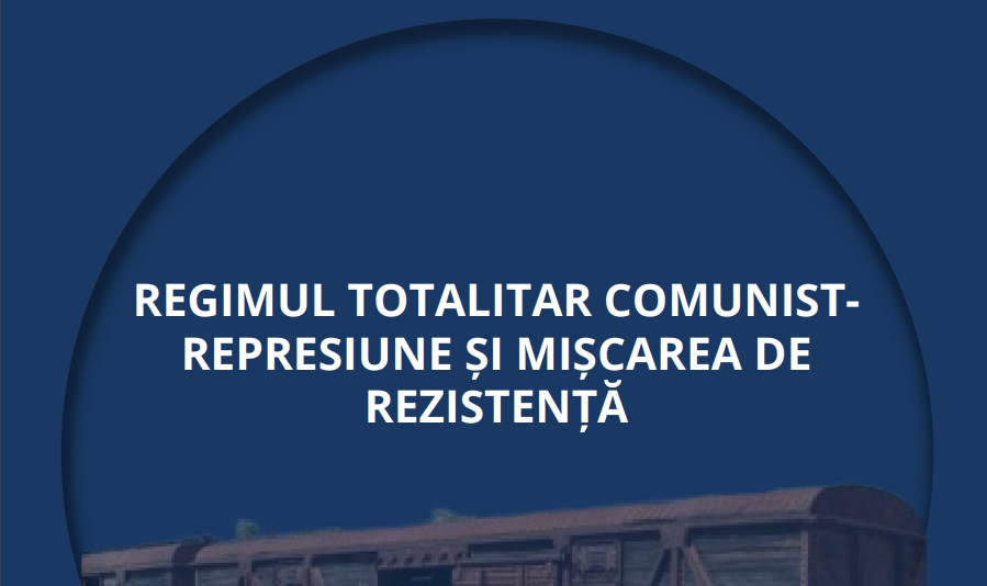 Regimul totalitar comunist – represiune și mișcarea de rezistență