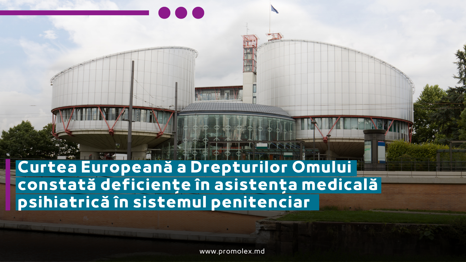 Curtea Europeană a Drepturilor Omului constată deficiențe în asistența medicală psihiatrică în sistemul penitenciar
