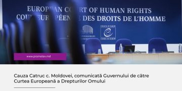 Cauza Catruc c. Moldovei, comunicată Guvernului de către Curtea Europeană a Drepturilor Omului
