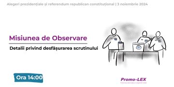 Misiunea Promo-LEX de Observare a alegerilor prezidențiale și referendumului constituțional din 20 octombrie (3 noiembrie) 2024: Detalii privind desfășurarea scrutinelor