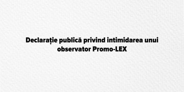 Declarație publică privind intimidarea unui observator Promo-LEX