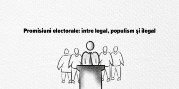 Promisiuni electorale: între legal, populism și ilegal
