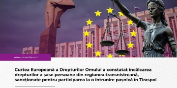 Curtea Europeană a Drepturilor Omului a constatat încălcarea drepturilor a șase persoane din regiunea transnistreană, sancționate pentru participarea la o întrunire pașnică în Tiraspol