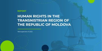 Promo-LEX Association launches the report “Human Rights in the Transnistrian Region of the Republic of Moldova. Retrospective of 2025”