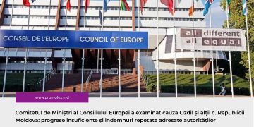 Comitetul de Miniștri al Consiliului Europei a examinat cauza Ozdil și alții c. Republicii Moldova: progrese insuficiente și îndemnuri repetate adresate autorităților
