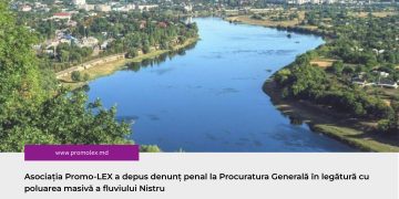 Asociația Promo-LEX a depus denunț penal la Procuratura Generală în legătură cu poluarea masivă a fluviului Nistru