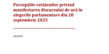 Percepțiile cetățenilor privind manifestarea discursului de ură în alegerile parlamentare din 28 septembrie 2025