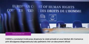 CtEDO a constatat încălcarea dreptului la viață privată al unui bărbat din Camenca prin divulgarea diagnosticului său psihiatric într-un document oficial